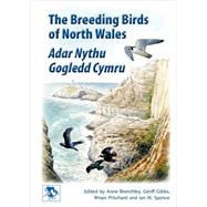 The Breeding Birds of North Wales by Spence, Ian M.; Brenchley, Anne; Pritchard, Rhion; Gibbs, Geoff, 9781846318580