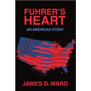 Fuhrers Heart by James D. Ward, 9798369428580