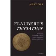 Flaubert's Tentation Remapping Nineteenth-Century French Histories of Religion and Science by Orr, Mary, 9780199258581
