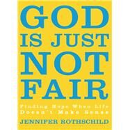 God Is Just Not Fair by Rothschild, Jennifer, 9780310338581