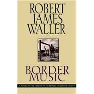 Border Music by Waller, Robert James, 9780446518581