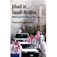 Jihad in Saudi Arabia: Violence and Pan-Islamism since 1979 by Thomas Hegghammer, 9780521518581