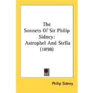 Sonnets of Sir Philip Sidney : Astrophel and Stella (1898) by Sidney, Philip, Sir, 9780548728581