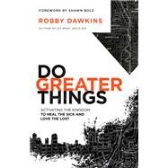 Do Greater Things by Dawkins, Robby; Bolz, Shawn, 9780800798581