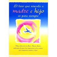 El Lazo que Vincula a Madre e Hijo es para Siempre / The Bond Between a Mother and Son Lasts Forever by Wayant, Patricia, 9780883968581