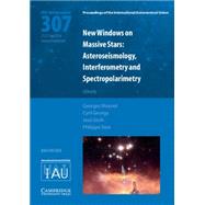 New Windows on Massive Stars Asteroseismology, Interferometry and Spectropolarimetry by Meynet, Georges; Georgy, Cyril; Groh, Jos; Stee, Philippe, 9781107078581