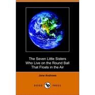 The Seven Little Sisters Who Live on the Round Ball That Floats in the Air by Andrews, Jane, 9781406508581