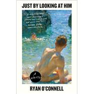 Just by Looking at Him A Novel by O'Connell, Ryan, 9781982178581