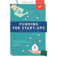 Funding for Start-ups A Guide to Fundraising by Yuen, Samuel, 9789814828581