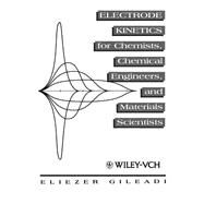Electrode Kinetics for Chemists, Chemical Engineers and Materials Scientists by Gileadi, Eliezer, 9780471188582