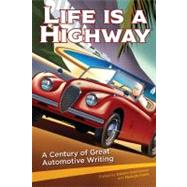 Life Is a Highway : A Century of Great Automotive Writing by Holmstrom, Darwin, 9780760338582