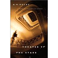 Theater of the Stars : A Novel of Physics and Memory by Kelby, N. M., 9780786868582