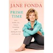 Prime Time Love, health, sex, fitness, friendship, spirit; Making the most of all of your Making the most of all of your life by FONDA, JANE, 9780812978582