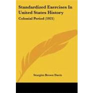 Standardized Exercises in United States History : Colonial Period (1921) by Davis, Sturgiss Brown, 9781104308582