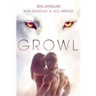 Growl Werewolf/Shifter Romance by Langlais, Eve; Douglas, Kate; Arthur, A. C., 9781250078582