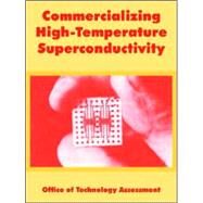 Commercializing High-temperature Superconductivity by Office of Technology Assessment, Of Tech, 9781410218582