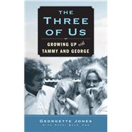 The Three of Us Growing Up with Tammy and George by Jones, Georgette; Cox, Patsi Bale, 9781439198582