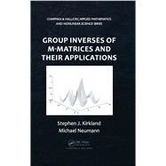 Group Inverses of M-Matrices and Their Applications by Kirkland; Stephen J., 9781439888582
