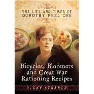 Bicycles, Bloomers and Great War Rationing Recipes by Straker, Vicky, 9781473828582