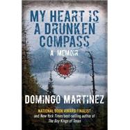 My Heart Is a Drunken Compass* A Memoir by Martinez, Domingo, 9781493008582