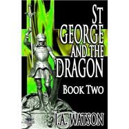 St George and the Dragon by Watson, I. A.; Watson, R. R., 9781505808582