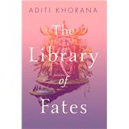 The Library of Fates by Khorana, Aditi, 9781595148582