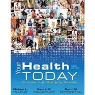 Your Health Today : Choices in a Changing Society by Teague, Michael; Mackenzie, Sara; Rosenthal, David, 9780077228583