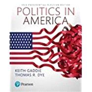 Politics in America, 2016 Presidential Election Edition -- Books a la Carte by Gaddie, Ronald K.; Dye, Thomas R., 9780134648583