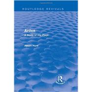 Arden (Routledge Revivals): A Study of His Plays by HUNT; ALBERT, 9780415738583
