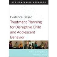 Evidence-Based Treatment Planning for Disruptive Child and Adolescent Behavior, Companion Workbook by Berghuis, David J.; Bruce, Timothy J., 9780470568583