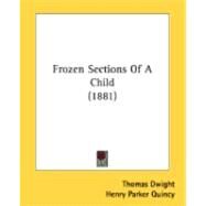 Frozen Sections Of A Child by Dwight, Thomas; Quincy, Henry Parker, 9780548878583