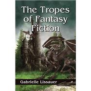 The Tropes of Fantasy Fiction by Lissauer, Gabrielle, 9780786478583