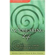The Godbearing Life: The Art of Soul Tending for Youth Ministry by Dean, Kenda Creasy, 9780835808583