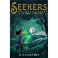 Seekers of the Wild Realm by Ott, Alexandra, 9781534438583