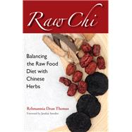 Raw Chi Balancing the Raw Food Diet with Chinese Herbs by Thomas, Rehmannia Dean; Owens-Amsden, Janabai, 9781583948583