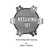 Netliving 101 : Networking Life's Journey by Durkin, John, 9781587218583