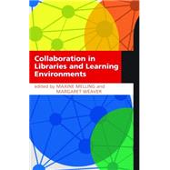Collaboration in Libraries and Learning Environments by Melling, Maxine; Weaver, Margaret; Davies, Rebecca (CON); Esson, Rachel (CON); Gaskell, Craig (CON), 9781856048583