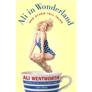 Ali in Wonderland And Other Tall Tales by Wentworth, Ali, 9780061998584