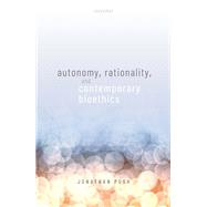 Autonomy, Rationality, and Contemporary Bioethics by Pugh, Jonathan, 9780198858584