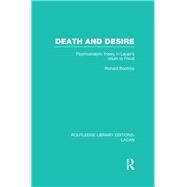 Death and Desire (RLE: Lacan): Psychoanalytic Theory in Lacan's Return to Freud by Boothby; Richard, 9780415728584
