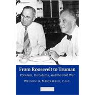 From Roosevelt to Truman: Potsdam, Hiroshima, and the Cold War by Wilson D. Miscamble, 9780521728584
