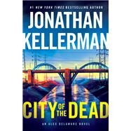 City of the Dead An Alex Delaware Novel by Kellerman, Jonathan, 9780525618584