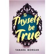 To thyself be true by Morgan, Tamara, 9781098388584