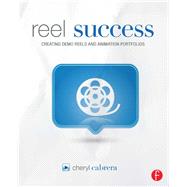 Reel Success: Creating Demo Reels and Animation Portfolios by Cabrera,Cheryl, 9781138428584