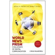 The World News Prism Challenges of Digital Communication by Hachten, William A.; Scotton, James F., 9781444338584