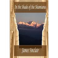 In the Shade of the Shamiana by Sinclair, James, 9781508548584