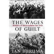 The Wages of Guilt Memories of War in Germany and Japan by Buruma, Ian, 9781590178584