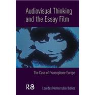 Audiovisual Thinking and the Essay Film by Lourdes Monterrubio Ib��ez, 9789463728584
