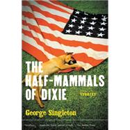 The Half-Mammals of Dixie by Singleton, George, 9780156028585