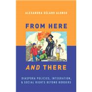 From Here and There Diaspora Policies, Integration, and Social Rights Beyond Borders by D鬡no Alonso, Alexandra, 9780190688585